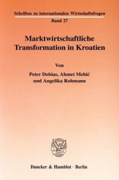 Marktwirtschaftliche Transformation in Kroatien. - Dobias, Peter;Mehic, Ahmet;Rohmann, Angelika