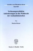 Verfassungsrechtliche Anforderungen an das Wahlrecht der Auslandsdeutschen.