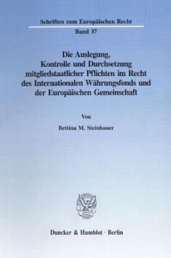 Die Auslegung, Kontrolle und Durchsetzung mitgliedstaatlicher Pflichten im Recht des Internationalen Währungsfonds und d - Steinhauer, Bettina M.