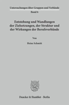 Entstehung und Wandlungen der Zielsetzungen, der Struktur und der Wirkungen der Berufsverbände. - Schmitt, Heinz