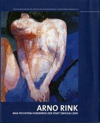 Arno Rink. Max Pechstein-Ehrenpreis der Stadt Zwickau 2005