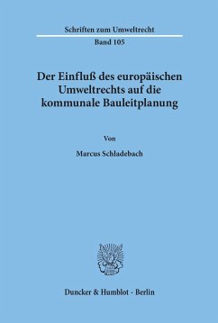 Der Einfluß des europäischen Umweltrechts auf die kommunale Bauleitplanung. - Schladebach, Marcus