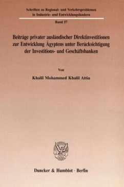 Beiträge privater ausländischer Direktinvestitionen zur Entwicklung Ägyptens unter Berücksichtigung der Investitions- un - Attia, Khalil Mohammed Khalil