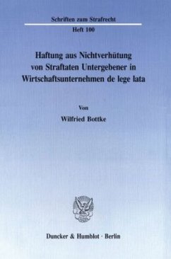 Haftung aus Nichtverhütung von Straftaten Untergebener in Wirtschaftsunternehmen de lege lata. - Bottke, Wilfried