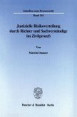 Justizielle Risikoverteilung durch Richter und Sachverständige im Zivilprozeß.