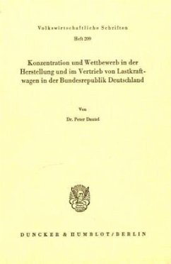 Konzentration und Wettbewerb in der Herstellung und im Vertrieb von Lastkraftwagen in der Bundesrepublik Deutschland. - Dautel, Peter