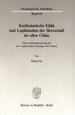 Konfuzianische Ethik und Legitimation der Herrschaft im alten China.