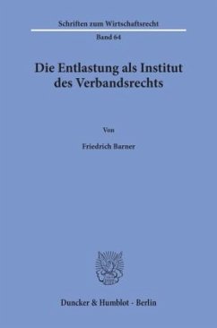 Die Entlastung als Institut des Verbandsrechts. - Barner, Friedrich