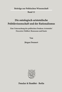 Die ontologisch-aristotelische Politikwissenschaft und der Rationalismus. - Dennert, Jürgen