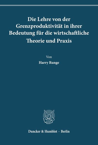 Die Lehre von der Grenzproduktivität in ihrer Bedeutung für die wirtschaftliche Theorie und Praxis.