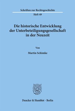 Die historische Entwicklung der Unterbeteiligungsgesellschaft in der Neuzeit. - Schimke, Martin