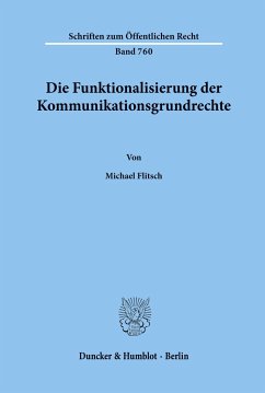 Die Funktionalisierung der Kommunikationsgrundrechte. - Flitsch, Michael