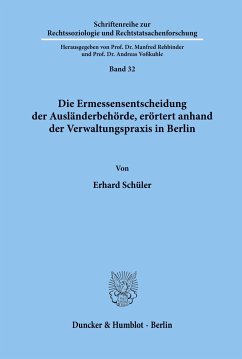 Die Ermessensentscheidung der Ausländerbehörde, erörtert anhand der Verwaltungspraxis in Berlin. - Schüler, Erhard