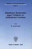 Inländischer Rechtsschutz gegen Verfahren vor ausländischen Gerichten.