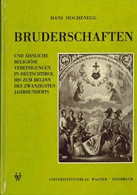 Bruderschaften und ähnliche religiöse Vereinigungen in Deutschtirol bis zum Beginn des 20. Jahrhunderts - Hochenegg, Hans