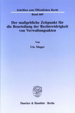 Der maßgebliche Zeitpunkt für die Beurteilung der Rechtswidrigkeit von Verwaltungsakten. - Mager, Ute