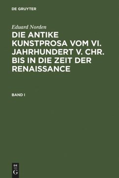 Eduard Norden: Die antike Kunstprosa vom VI. Jahrhundert v. Chr. bis in die Zeit der Renaissance. Band I - Norden, Eduard