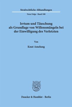 Irrtum und Täuschung als Grundlage von Willensmängeln bei der Einwilligung des Verletzten. - Amelung, Knut