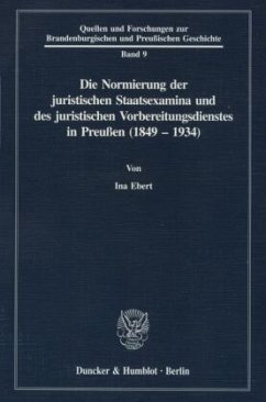 Die Normierung der juristischen Staatsexamina und des juristischen Vorbereitungsdienstes in Preußen (1849 - 1934). - Ebert, Ina