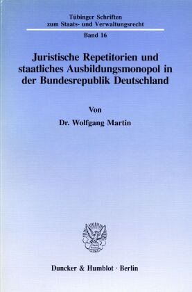 Juristische Repetitorien und staatliches Ausbildungsmonopol in der Bundesrepublik Deutschland. Juristische Repetitorien und staatliches Ausbildungsmonopol in der Bundesrepublik Deutschland.