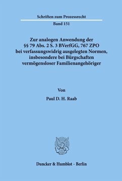 Zur analogen Anwendung der §§ 79 Abs. 2 S. 3 BVerfGG, 767 ZPO bei verfassungswidrig ausgelegten Normen, insbesondere bei Bürgschaften vermögensloser Familienangehöriger. - Raab, Paul D. H.