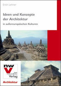 Ideen und Konzepte der Architektur in außereuropäischen Kulturen - Lehner, Erich
