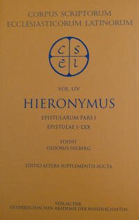 Sancti Eusebii Hieronymi opera (sect. I, pars I‒III). Epistularum pars I‒III. Epistulae, pars I‒III: Epistulae I‒CLIV - Academia Scientiarum Austriaca (Hrsg.)