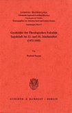 Geschichte der Theologischen Fakultät Ingolstadt im 15. und 16. Jahrhundert (1472-1605). Geschichte der Theologischen Fakultät Ingolstadt im 15. und 16. Jahrhundert (1472-1605).