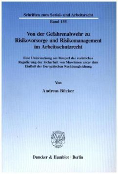 Von der Gefahrenabwehr zu Risikovorsorge und Risikomanagement im Arbeitsschutzrecht. - Bücker, Andreas