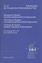 Europa der Zukunft, Zentrale und dezentrale Lösungsansätze - Hailbronner, Kay / Europäische Rechtsakademie Trier (Hgg.)
