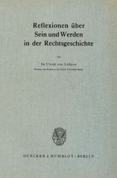 Reflexionen über Sein und Werden in der Rechtsgeschichte. - Lübtow, Ulrich von