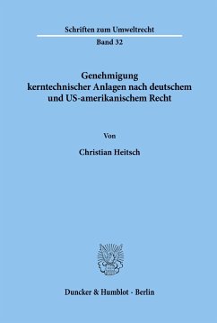 Genehmigung kerntechnischer Anlagen nach deutschem und US-amerikanischem Recht. - Heitsch, Christian