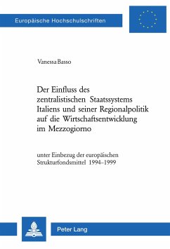 Der Einfluss des zentralistischen Staatssystems Italiens und seiner Regionalpolitik auf die Wirtschaftsentwicklung im Mezzogiorno - Basso, Vanessa