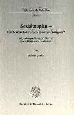 Sozialutopien - barbarische Glücksverheißungen? - Jenkis, Helmut