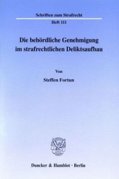 Die behördliche Genehmigung im strafrechtlichen Deliktsaufbau. - Fortun, Steffen