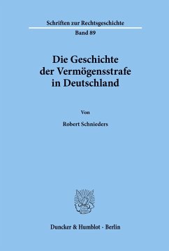 Die Geschichte der Vermögensstrafe in Deutschland. - Schnieders, Robert