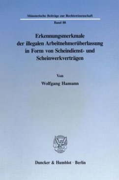 Erkennungsmerkmale der illegalen Arbeitnehmerüberlassung in Form von Scheindienst- und Scheinwerkverträgen. - Hamann, Wolfgang