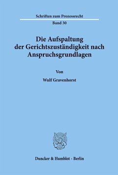 Die Aufspaltung der Gerichtszuständigkeit nach Anspruchsgrundlagen. - Gravenhorst, Wulf