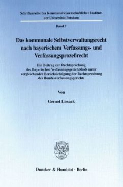 Das kommunale Selbstverwaltungsrecht nach bayerischem Verfassungs- und Verfassungsprozeßrecht. - Lissack, Gernot