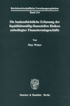 Die bankaufsichtliche Erfassung der liquiditätsmäßig-finanziellen Risiken unbedingter Finanztermingeschäfte. - Weber, Max