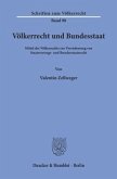 Völkerrecht und Bundesstaat.