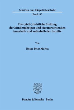 Die (zivil-)rechtliche Stellung der Minderjährigen und Heranwachsenden innerhalb und außerhalb der Familie. - Moritz, Heinz Peter