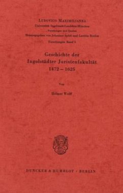 Geschichte der Ingolstädter Juristenfakultät 1472 - 1625. - Wolff, Helmut