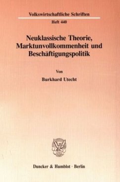 Neuklassische Theorie, Marktunvollkommenheit und Beschäftigungspolitik. - Utecht, Burkhard