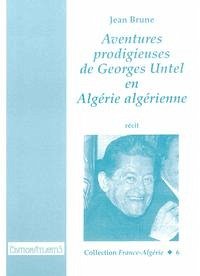 Aventures prodigieuses de Georges Untel en Algérie Algérienne - Brune, Jean