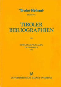 Tirolensienkatalog. Zuwachsverzeichnis der UB Innsbruck für das Jahr 1991 - Heller, Karin, Klaus Niedermair und Maria Seißl