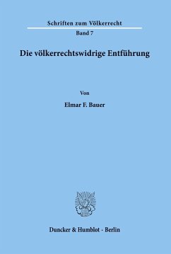 Die völkerrechtswidrige Entführung. - Bauer, Elmar