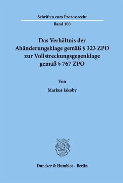 Das Verhältnis der Abänderungsklage gemäß § 323 ZPO zur Vollstreckungsgegenklage gemäß § 767 ZPO. - Jakoby, Markus