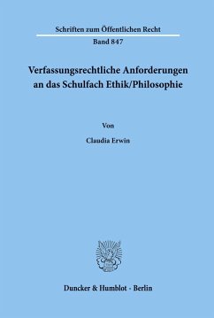 Verfassungsrechtliche Anforderungen an das Schulfach Ethik/Philosophie. - Erwin, Claudia