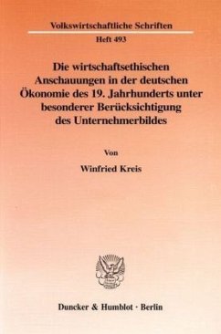 Die wirtschaftsethischen Anschauungen in der deutschen Ökonomie des 19. Jahrhunderts unter besonderer Berücksichtigung d - Kreis, Winfried